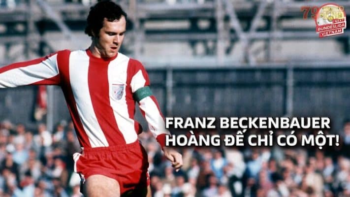 Franz Beckenbauer - Hoàng đế chỉ có 1 trong thế giới bóng đá