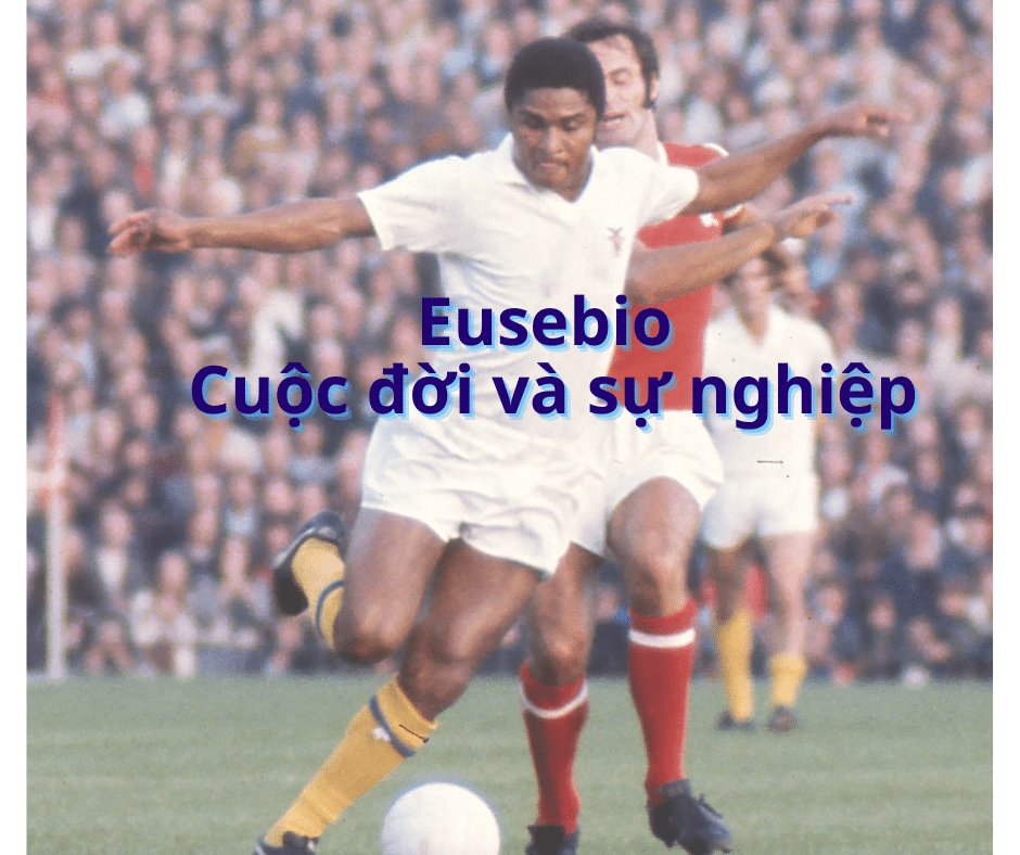 Eusebio - Huyền thoại bất diệt của bóng đá